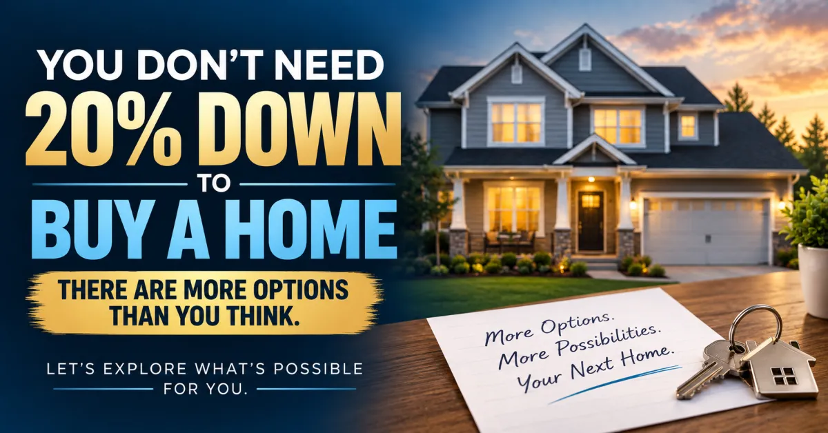 You Do Not Need 20 Percent Down to Buy a Home and This Belief Is Keeping Too Many Buyers Waiting