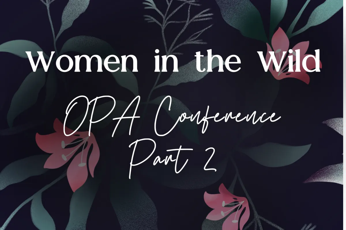 Women in the Wild - OPA Conference Part 2