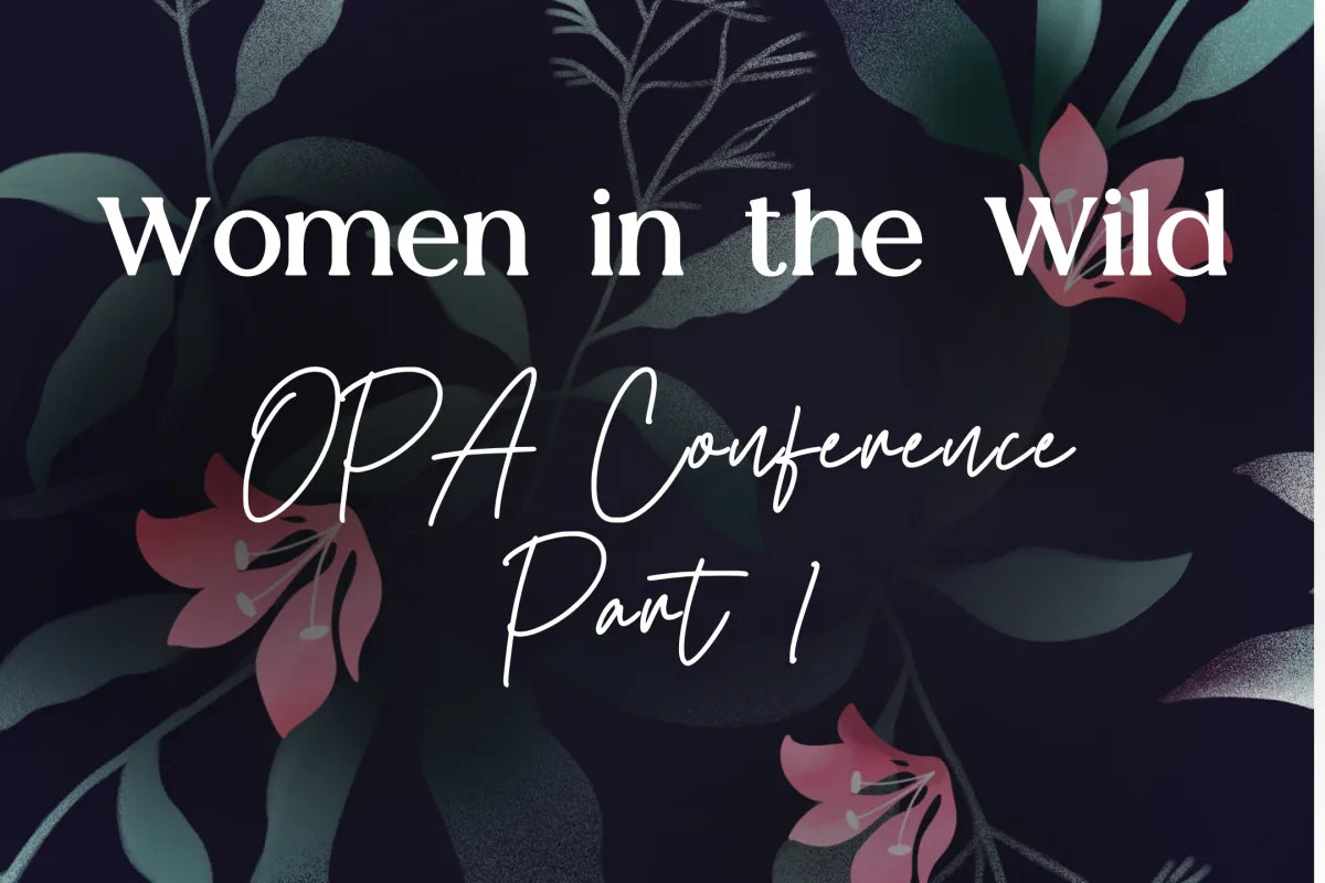 Episode 34: Women in the Wild – OPA Conference Part 1