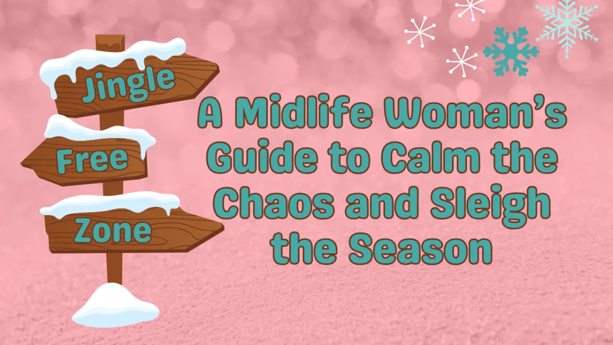 The Jingle-Free Zone: a 5-day pre-holiday challenge to help midlife women calm the chaos and sleigh the season