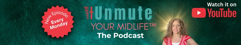 Unmute Your Midlife- the podcast for women who are done tolerating a muted version of themselves