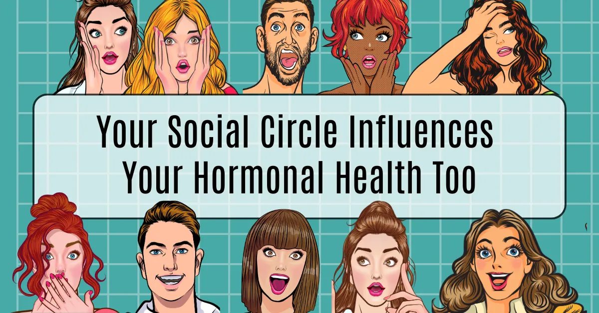 Your social environment affects your hormones more than you think. Here's why.