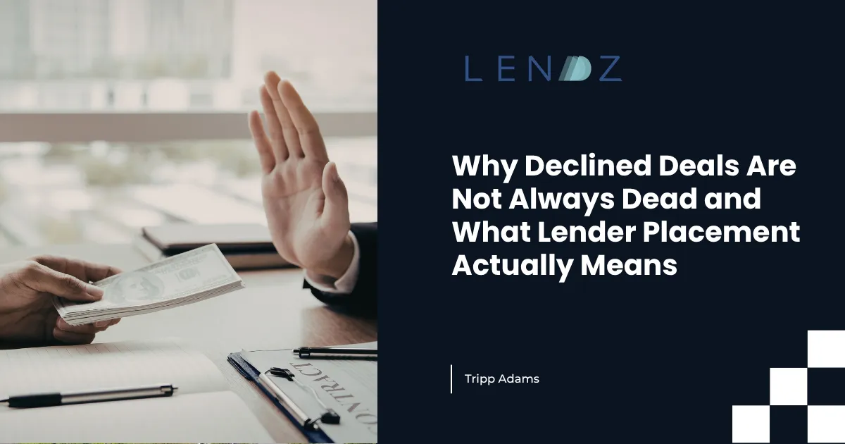 Why Declined Deals Are Not Always Dead and What Lender Placement Actually Means