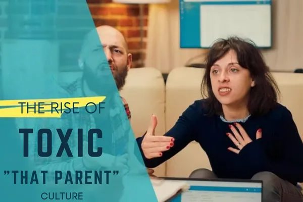 The Rise of Toxic "That Parent" Culture