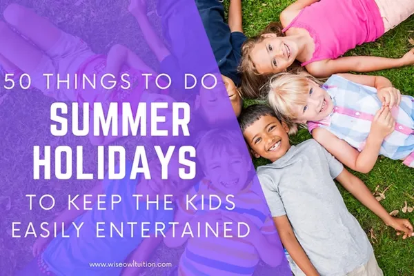 50 Things To Do On Summer Holidays To Keep The Kids Easily Entertained