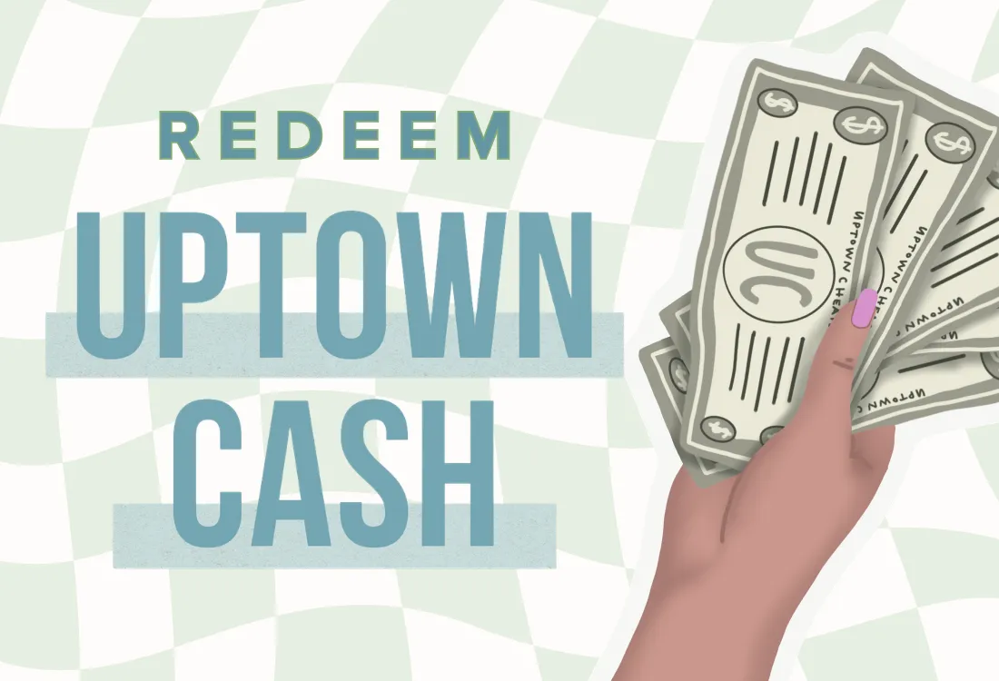 Redeem Your Uptown Cash All April