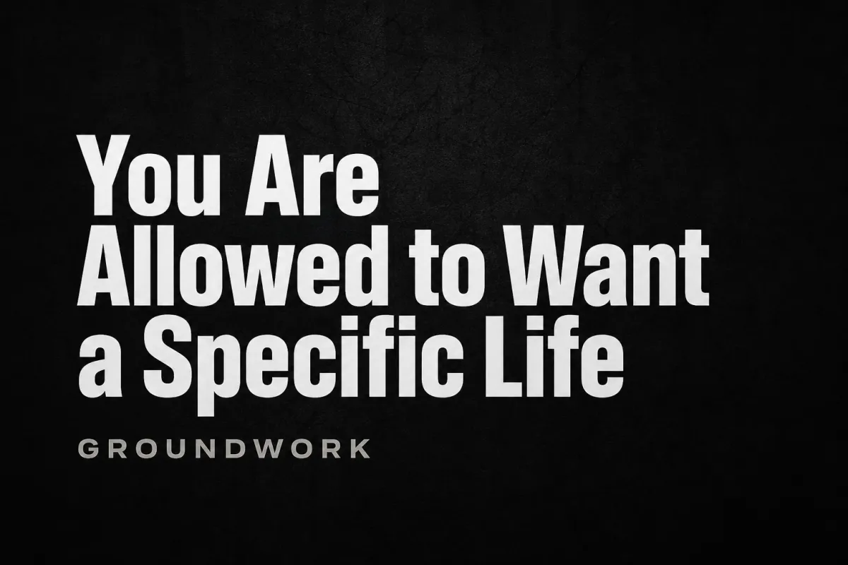 You Are Allowed to Want a Specific Life