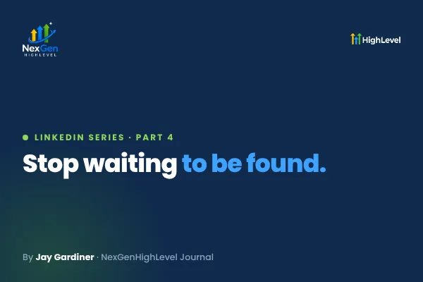 Stop Waiting to Be Found: LinkedIn Prospecting and HighLevel