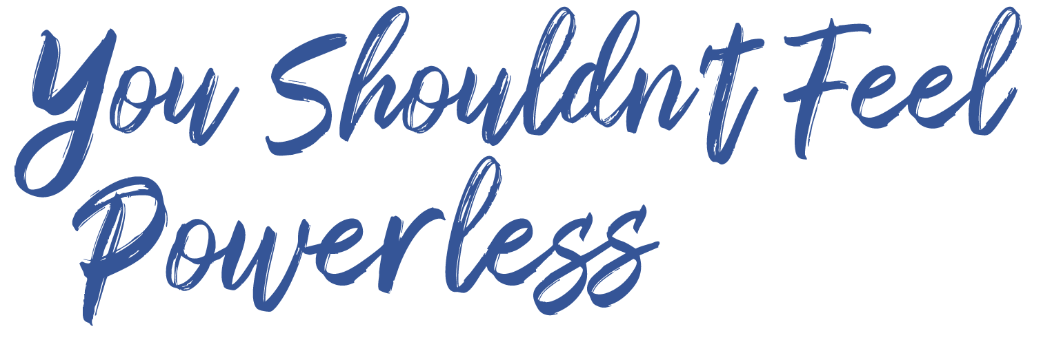 You Shouldn't Feel Powerless