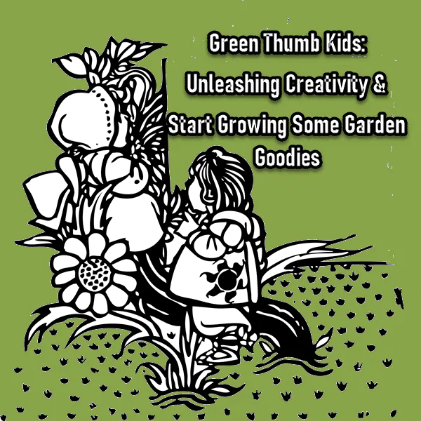 Green Thumb Kids: Unleash Creativity & Start Growing Some Garden Goodies Course Cover