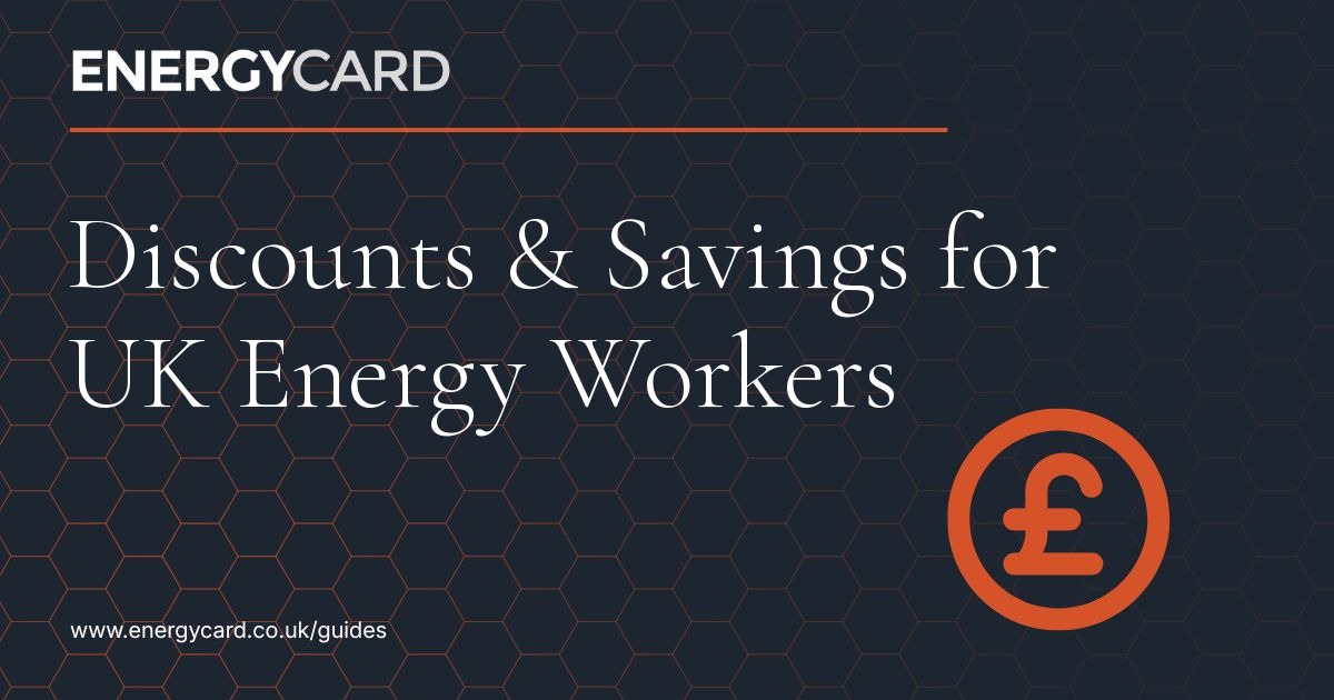The Complete Guide to Discounts & Savings for UK Energy Workers