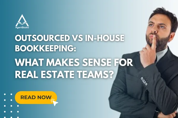 Outsourced Bookkeeping vs In-House for Real Estate Teams | AgentBooks