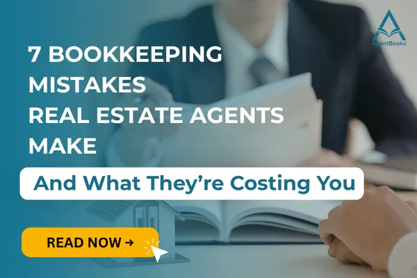 7 Bookkeeping Mistakes Real Estate Agents Make And What Theyre Costing You - AgentBooks