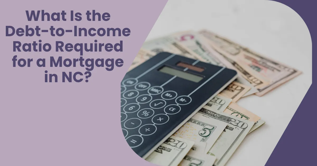 Headline: What Is the Debt-to-Income Ratio Required for a Mortgage in NC?