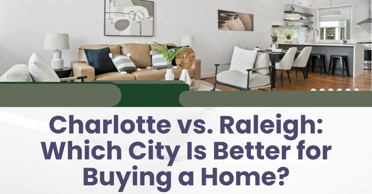 Charlotte vs. Raleigh: Which City Is Better for Buying a Home?
