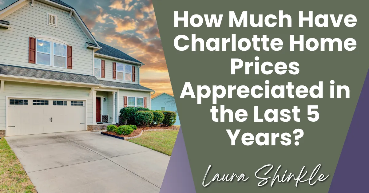 How Much Have Charlotte Home Prices Appreciated in the Last 5 Years?