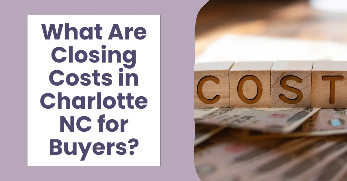 What Are Closing Costs in Charlotte NC for Buyers?