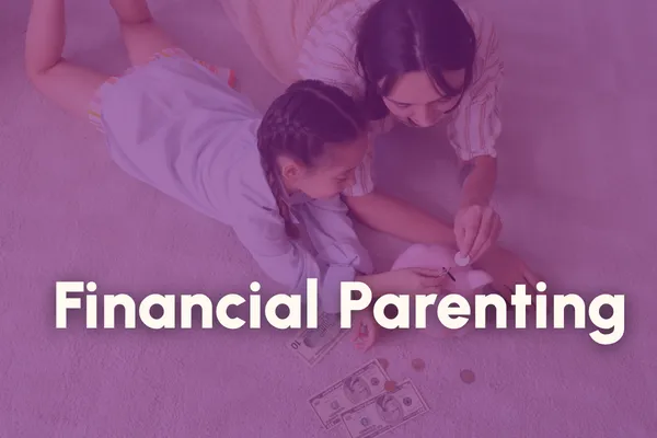 What Is Financial Parenting — And Why It Starts Earlier Than You Think