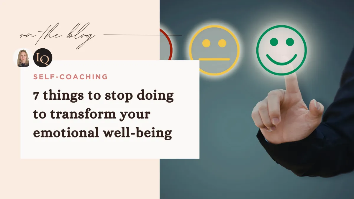 7 things to stop doing to transform your emotional well-being