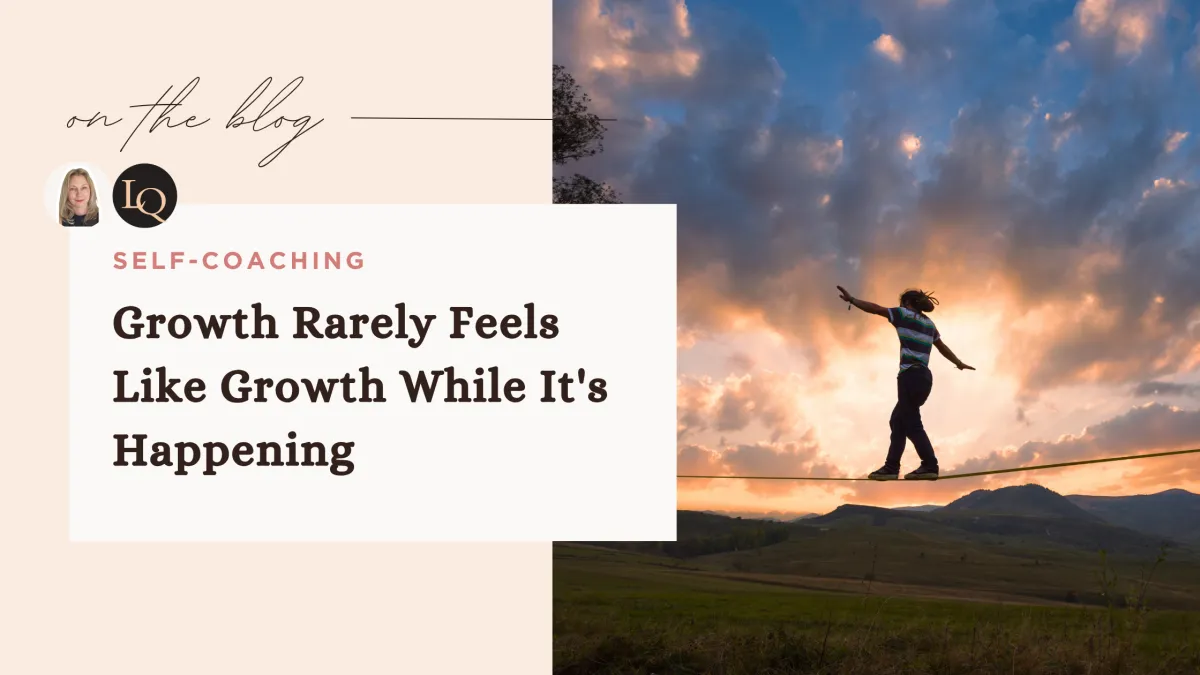 Growth Rarely Feels Like Growth While It's Happening