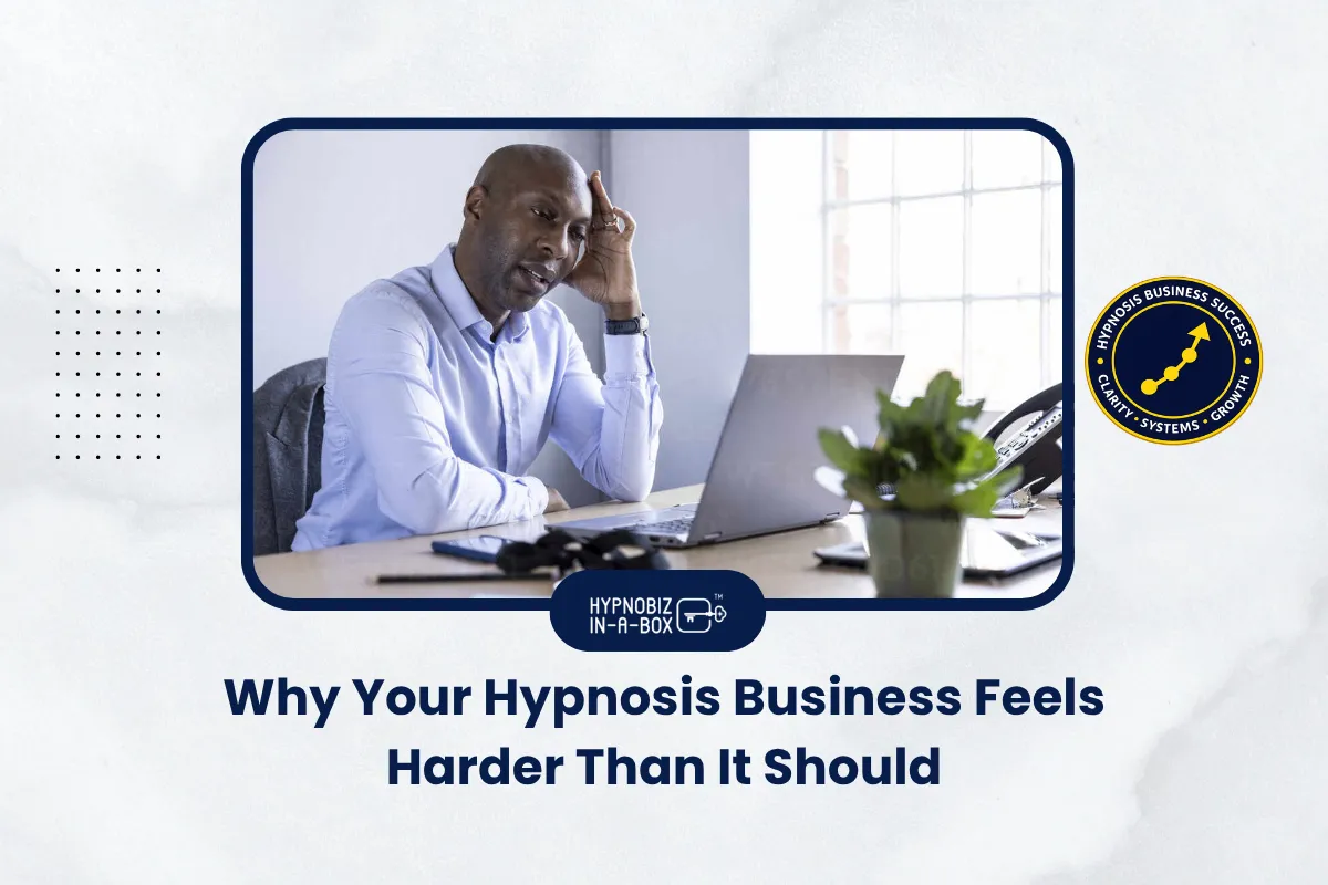 Why Your Hypnosis Business Feels Harder Than It Should