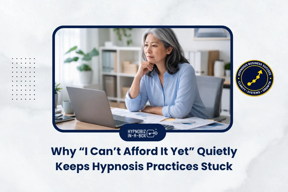 Why “I Can’t Afford It Yet” Quietly Keeps Hypnosis Practices Stuck