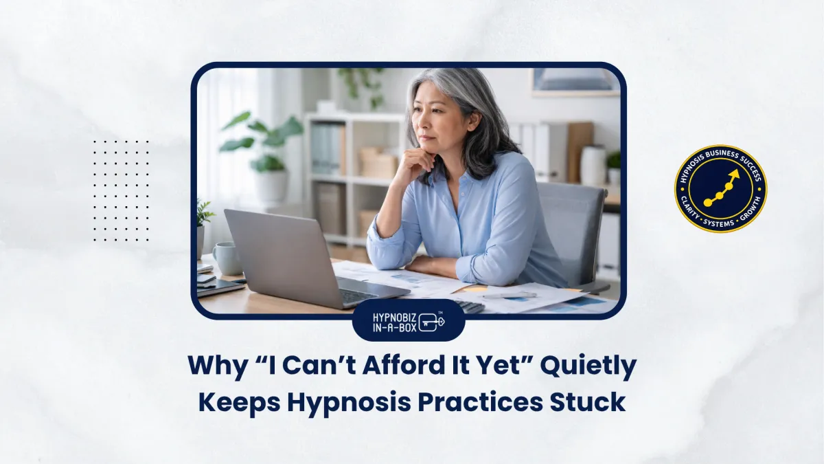 Why “I Can’t Afford It Yet” Quietly Keeps Hypnosis Practices Stuck
