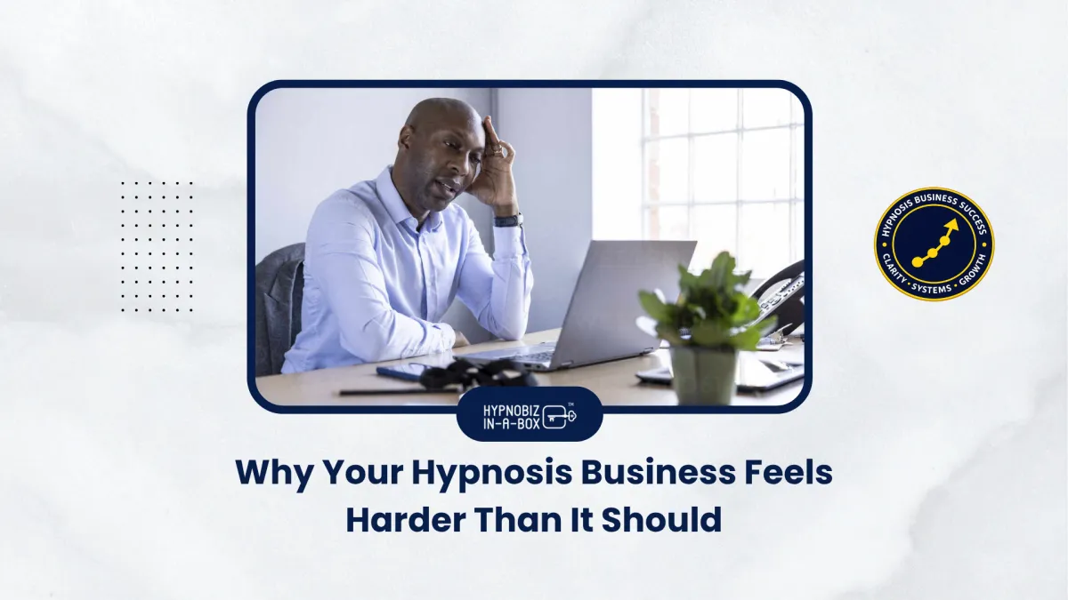Why Your Hypnosis Business Feels Harder Than It Should