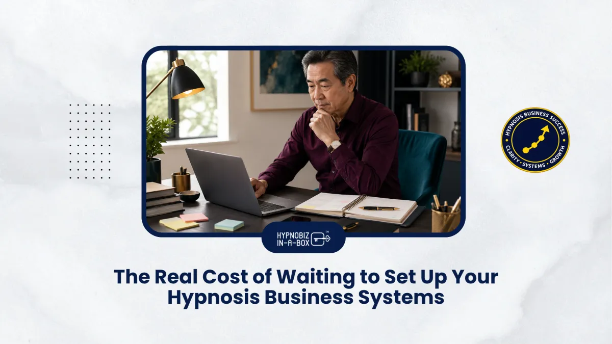 The Real Cost of Waiting to Set Up Your Hypnosis Business Systems
