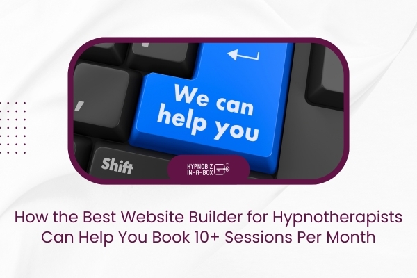 How the Best Website Builder for Hypnotherapists Can Help You Book 10+ Sessions Per Month