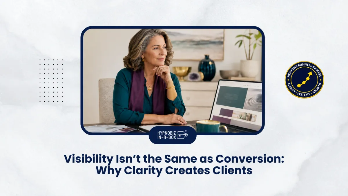 Visibility Isn’t the Same as Conversion: Why Clarity Creates Clients