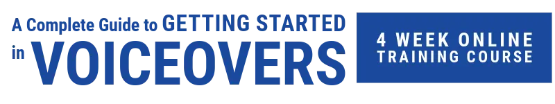 A Complete Guide to Getting Started in Voiceovers - 4 Week Online Training Course