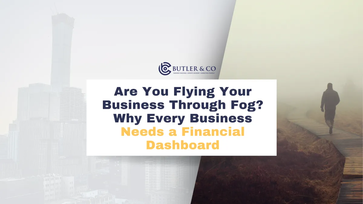 Are You Flying Your Business Through Fog? Why Every Business Needs a Financial Dashboard