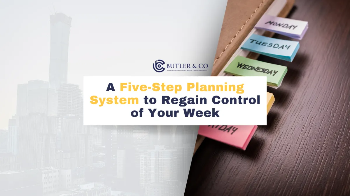 A Five-Step Planning System to Regain Control of Your Week