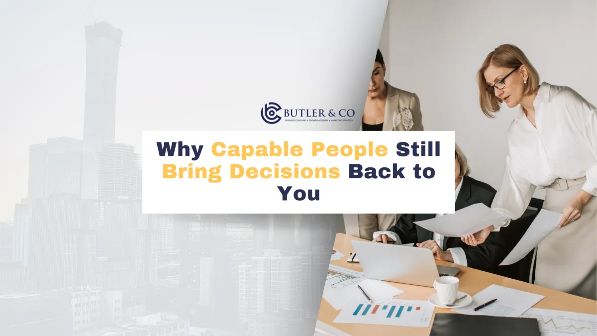 Why Capable People Still Bring Decisions Back to You