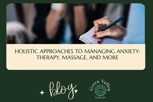 Holistic Approaches to Managing Anxiety: Therapy, Massage, and More
