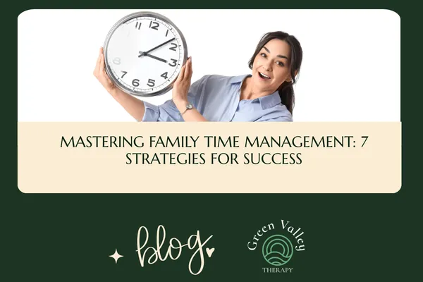 Mastering Family Time Management: 7 Strategies for Success
