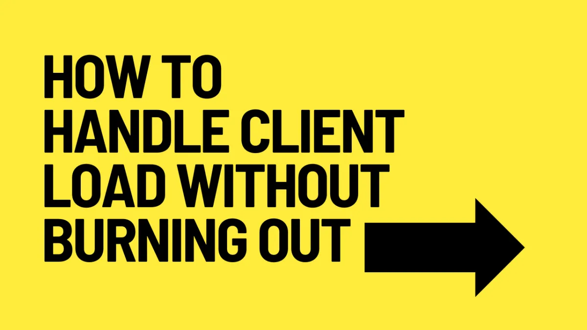 How to Handle Client Load Without Burning Out
