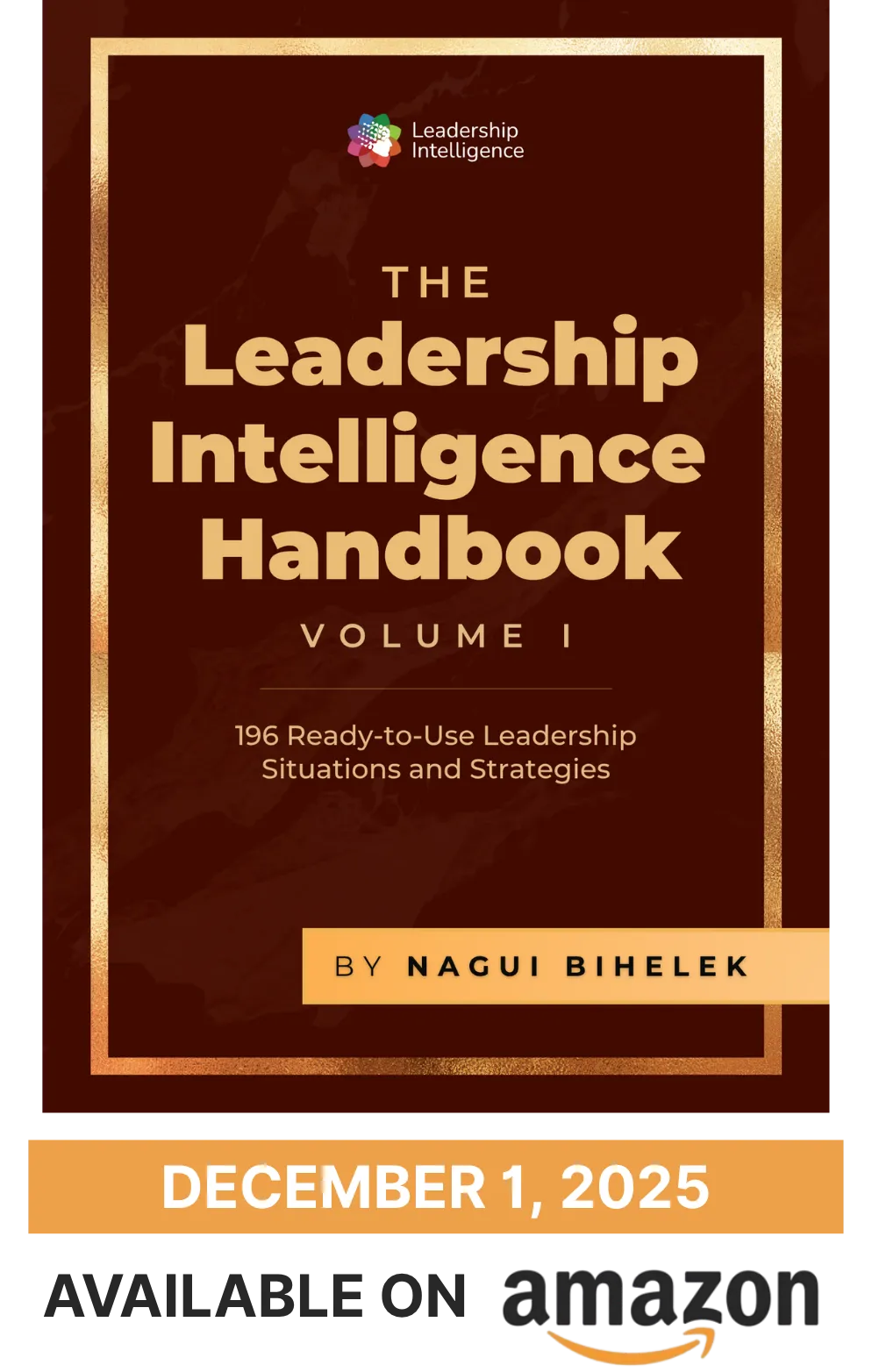 Leadership Intelligence Handbook Volume I by Nagui Bihelek