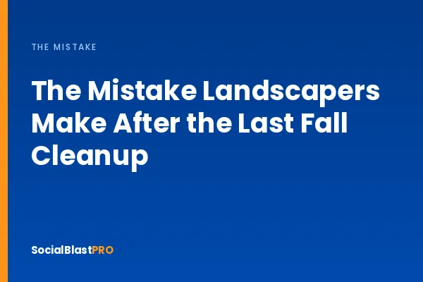 The Mistake Landscapers Make After the Last Fall Cleanup