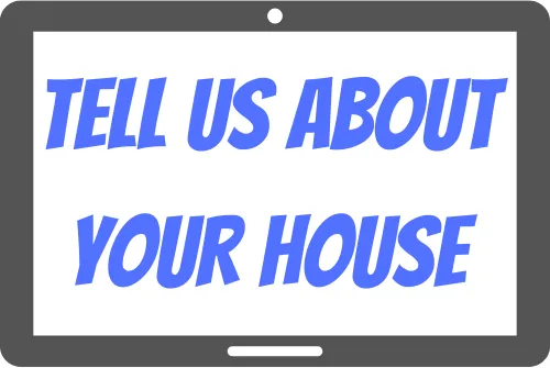 Tell Us About Your House