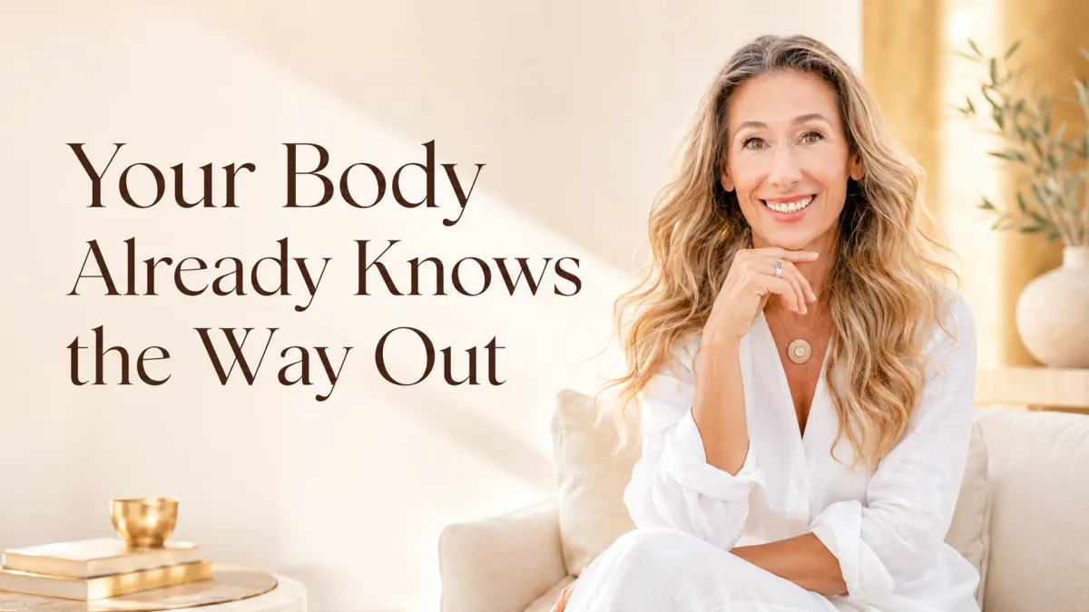 "Your Body Already Knows the Way Out"