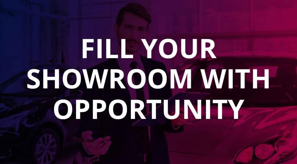 Fill Your Showroom With Opportunity