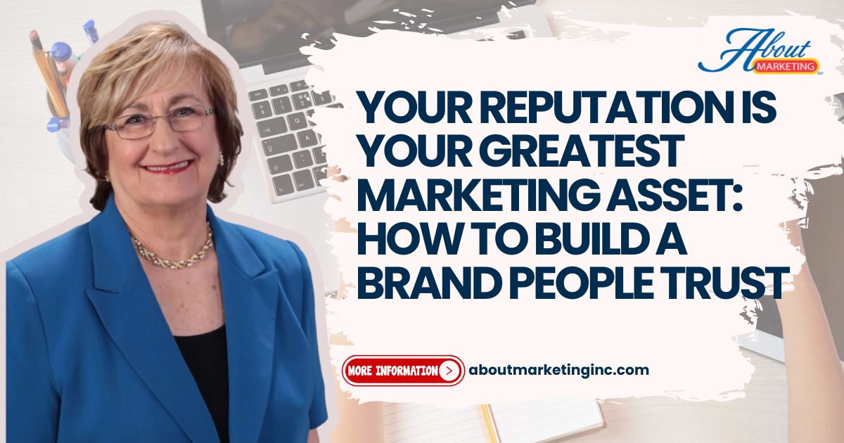Your Reputation Is Your Greatest Marketing Asset: How to Build a Brand People Trust