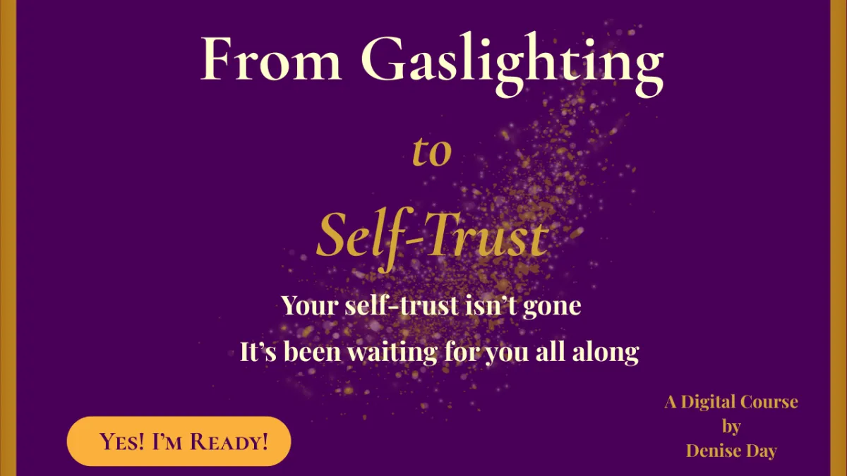 Gaslighting to Self Trust eLearning With Denise Day, purple background with cream and gold words and gold sparkles, yes i'm ready, a digital course by denise day