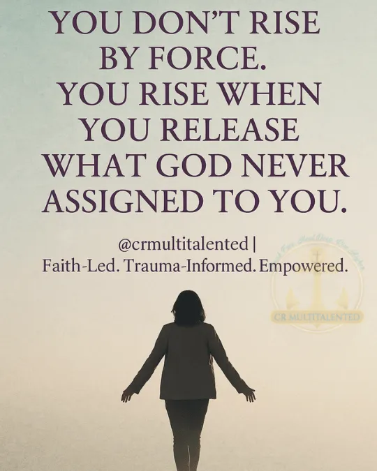 Faith-based inspirational quote by Crystal Roman: “You don’t rise by force, you rise when you release what God never assigned to you.” CR Multitalented brand visual.