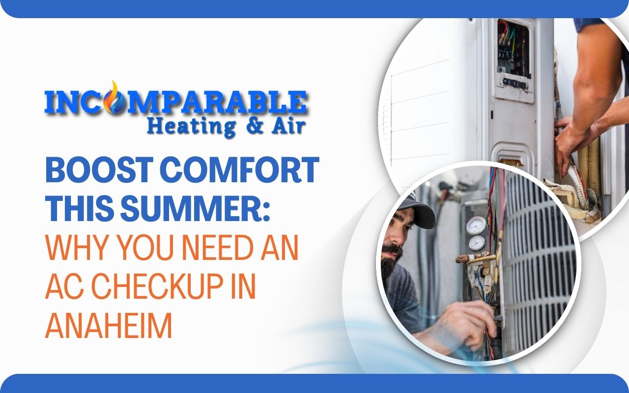 Boost Comfort This Summer: Why You Need an AC Checkup in Anaheim