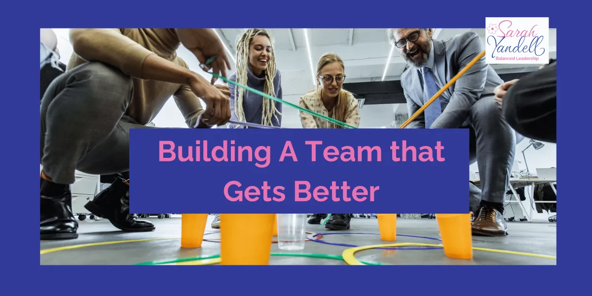 Building a Team that Gets Better