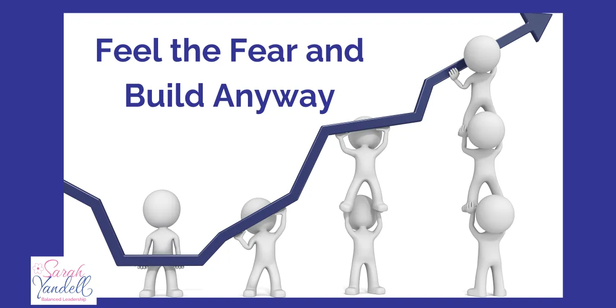 Feel The Fear and Build Anyway