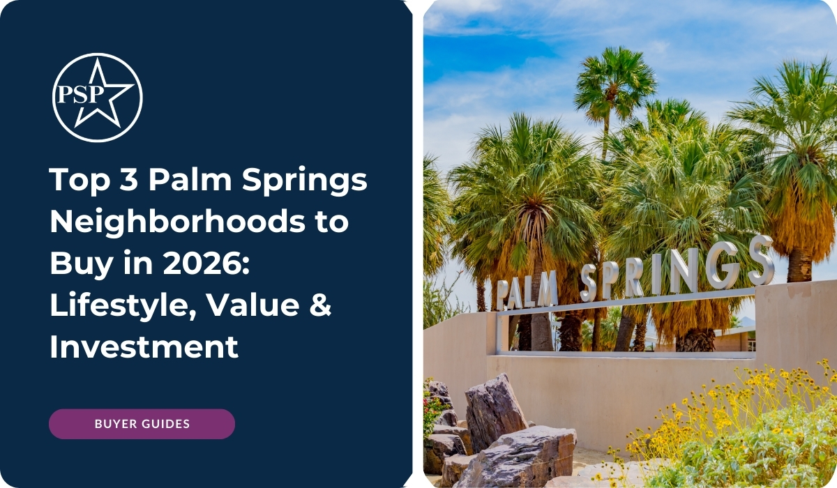 Top 3 Palm Springs Neighborhoods to Buy in 2026: Lifestyle, Value & Investment